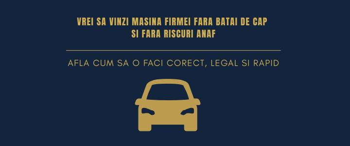 Cum sa vinzi autoturismele firmei fara batai de cap: ghid TVA, cheltuieli si riscuri ANAF